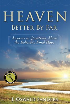 Heaven: Better By Far: Answers to Questions About the Believer's Final Hope (Easy Print Books)