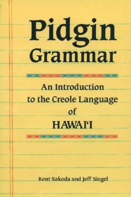 Pidgin Grammar: An Introduction to the Creole English of Hawaii