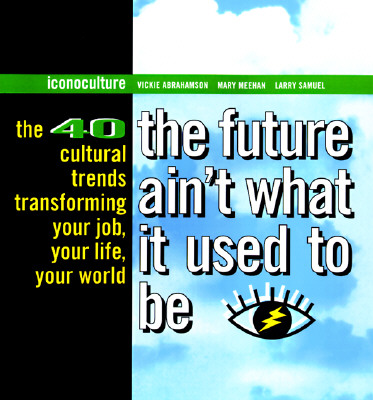 Image for FUTURE AIN'T WHAT IT USED TO BE, THE THE 40 CULTURAL TRENDS TRANSFORMING YOUR JOB, YOUR LIFE, YOUR WORLD