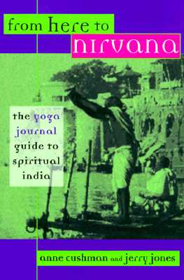 From Here to Nirvana: The Yoga Journal Guide to Spiritual India