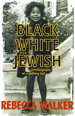 Black, White, and Jewish: Autobiography of a Shifting Self