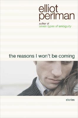 The Reasons I Won't Be Coming: Stories.
