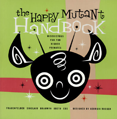 The Happy Mutant Handbook :Mischievous Fun for Higher Primates