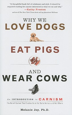Why We Love Dogs, Eat Pigs, and Wear Cows: An Introduction to Carnism
