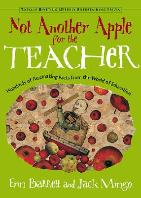 Image for Not Another Apple for the Teacher: Hundreds of Fascinating Facts from the World of Teaching (Totally Riveting Utterly Entertaining Trivia Series)