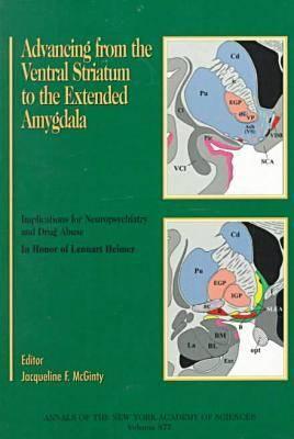 Advancing from the Ventral Striatum to the Extended Amygdala: Implications for Neuropsychiatry and Drug Abuse: Annals of the New York Academy of Sciences Volume 877