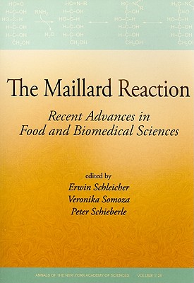 The Maillard Reaction: Recent Advances in Food and Biomedical Sciences, Volume 1128 (Annals of the New York Academy of Sciences)