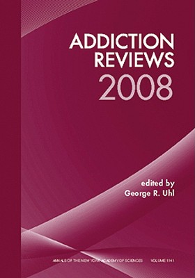 Addiction Reviews 2008, Volume 1141 (Annals of the New York Academy of Sciences)