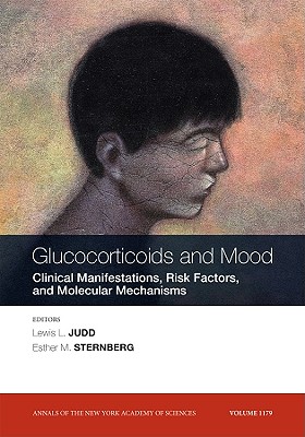 Glucocorticoids and Mood: Clinical Manifestations, Risk Factors and Molecular Mechanisms, Volume 1179 (Annals of the New York Academy of Sciences)