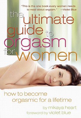 The Ultimate Guide to Orgasm for Women: How to Become Orgasmic for a Lifetime