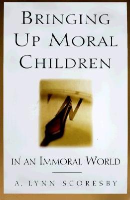Bringing Up Moral Children: In an Immoral World