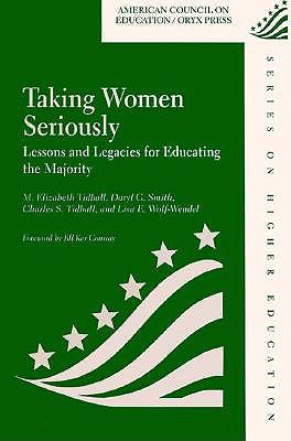 Taking Women Seriously: Lessons And Legacies For Educating The Majority (American Council on Education Oryx Press Series on Higher Education)