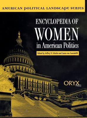 Encyclopedia of Women in American Politics (The American Political Landscape Ser., No. 1)