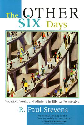 Image for The Other Six Days: Vocation, Work, and Ministry in Biblical Perspective