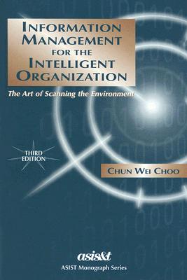 Information Management For The Intelligent Organization: The Art Of Scanning The Environment (ASIS Monograph Series)