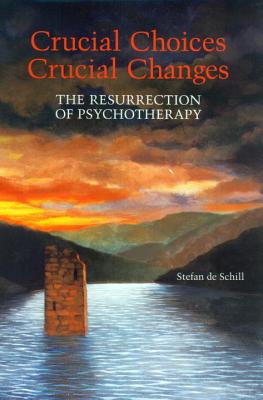 Crucial Choices, Crucial Changes - The Resurrection of Psychotherapy (The Search for the Future, V.3)