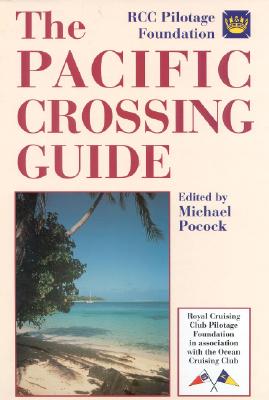 The Pacific Crossing Guide : Royal Cruising Club Pilotage Foundation in Association With the Ocean Cruising Club