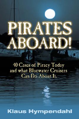 PIRATES ABOARD! Forty Cases of Piracy Today and What Bluewater Cruisers Can Do about It. Translated by Martin Sokolinsky