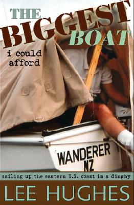 The Biggest Boat I Could Afford: Sailing Up the U.S. Coast in a Dinghy