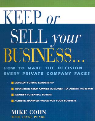 Image for Keep or Sell Your Business: How to Make the Decision Every Private Company Faces