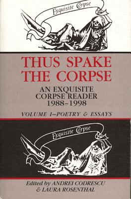 Thus Spake the Corpse : An Exquisite Corpse Reader 1988-1998 : Volume 1, Poetry & Essays