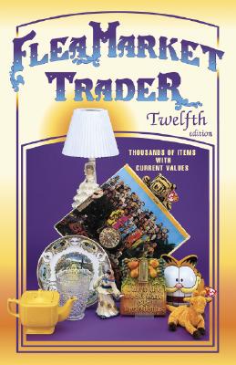 Flea Market Trader: Thousands of Items With Current Values (12th ed)