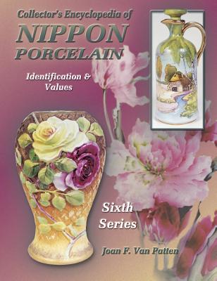 Collectors Encyclopedia of Nippon Poreclain: Sixth Series, Identification & Values (Collector's Encyclopedia of Nippon Porcelain)