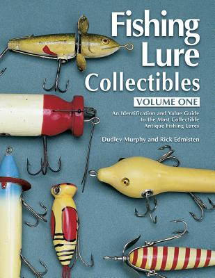 Fishing Lure Collectibles, Volume One: An Identification and Value Guide to the Most Collectible Antique Fishing Lures (Fishing Lure Collectibles, 2nd Ed)