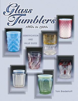 Image for Glass Tumblers: 1860s to 1920s Identification and Value Guide