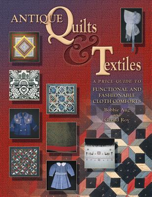 Image for Antique Quilts & Textiles: A Price Guide to Functional and Fashionable Cloth Comforts