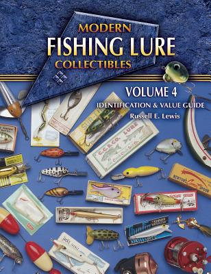 Modern Fishing Lure Collectibles: Identification & Value Guide, Vol. 4 (MODERN FISHING LURE COLLECTIBLES IDENTIFICATION AND VALUE GUIDE)