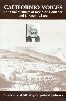 Californio Voices: The Oral Memoirs of Jos Mara Amador and Lorenzo Asisara (Al Filo: Mexican American Studies Series)