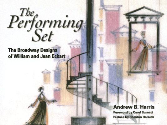 Image for The Performing Set: The Broadway Designs of William and Jean Eckart