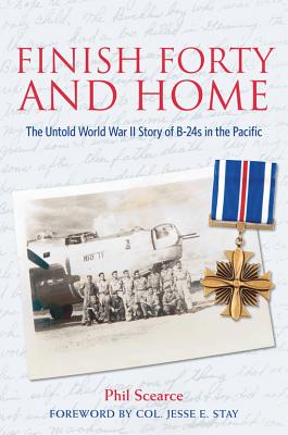 Finish Forty and Home: The Untold World War II Story of B-24s in the Pacific.