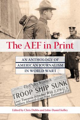 Image for The AEF in Print: An Anthology of American Journalism in World War I