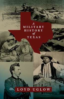 A Military History of Texas (Volume 15) (War and the Southwest Series)