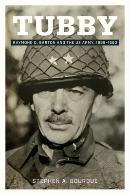 Tubby: Raymond O. Barton and the US Army, 1889-1963 (Volume 24) (North Texas Military Biography and Memoir Series)