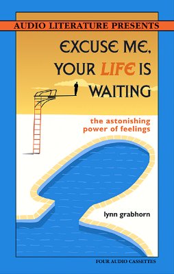 Image for Excuse Me, Your Life Is Waiting: The Astonishing Power of Feelings