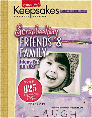 Image for Creating Keepsakes Scrapbooking Friends & Family (Leisure Arts, No. 15930) (Creating Keepsakes: A Treasury of Favorites)