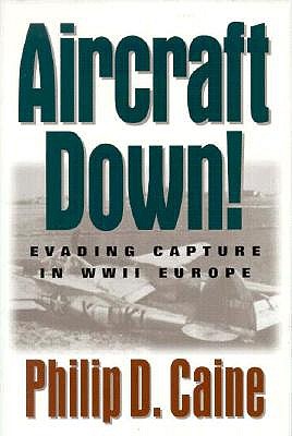 Aircraft Down!: Evading Capture in WWII Europe