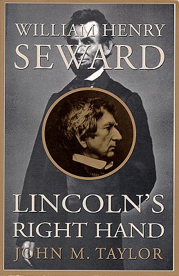 William Henry Seward: Lincoln's Right Hand