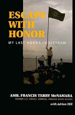 Escape with Honor: My Last Hours in Vietnam.