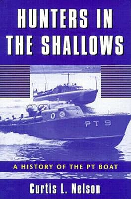 Hunters In The Shallows: A History Of The Pt Boat