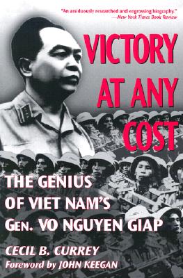 Victory at Any Cost: The Genius of Viet Nam's Gen. Vo Nguyen Giap