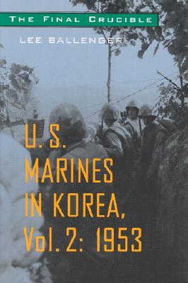 The Final Crucible: U.S. Marines in Korea, Volume 2: 1953