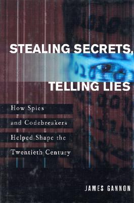 Stealing Secrets, Telling Lies: How Spies & Codebreakers Helped Shape the Twentieth Century
