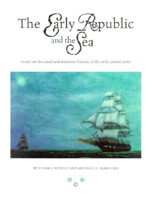 Image for The Early Republic and the Sea: Essays on the Naval and Maritime History of the Early United States