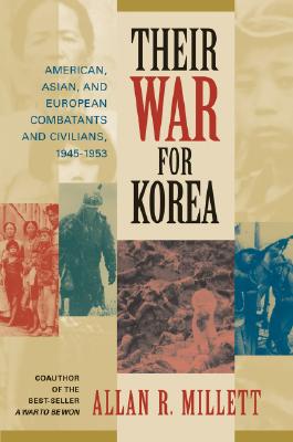 Their War for Korea: American, Asian & European Combatants & Civilians, 1945-1953.