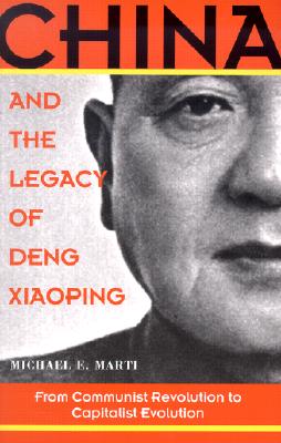 China and the Legacy of Deng Xiaoping: From Communist Revolution to Capitalist Evolution