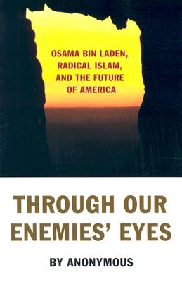 Image for Through Our Enemies' Eyes: Osama bin Laden, Radical Islam, and the Future of America